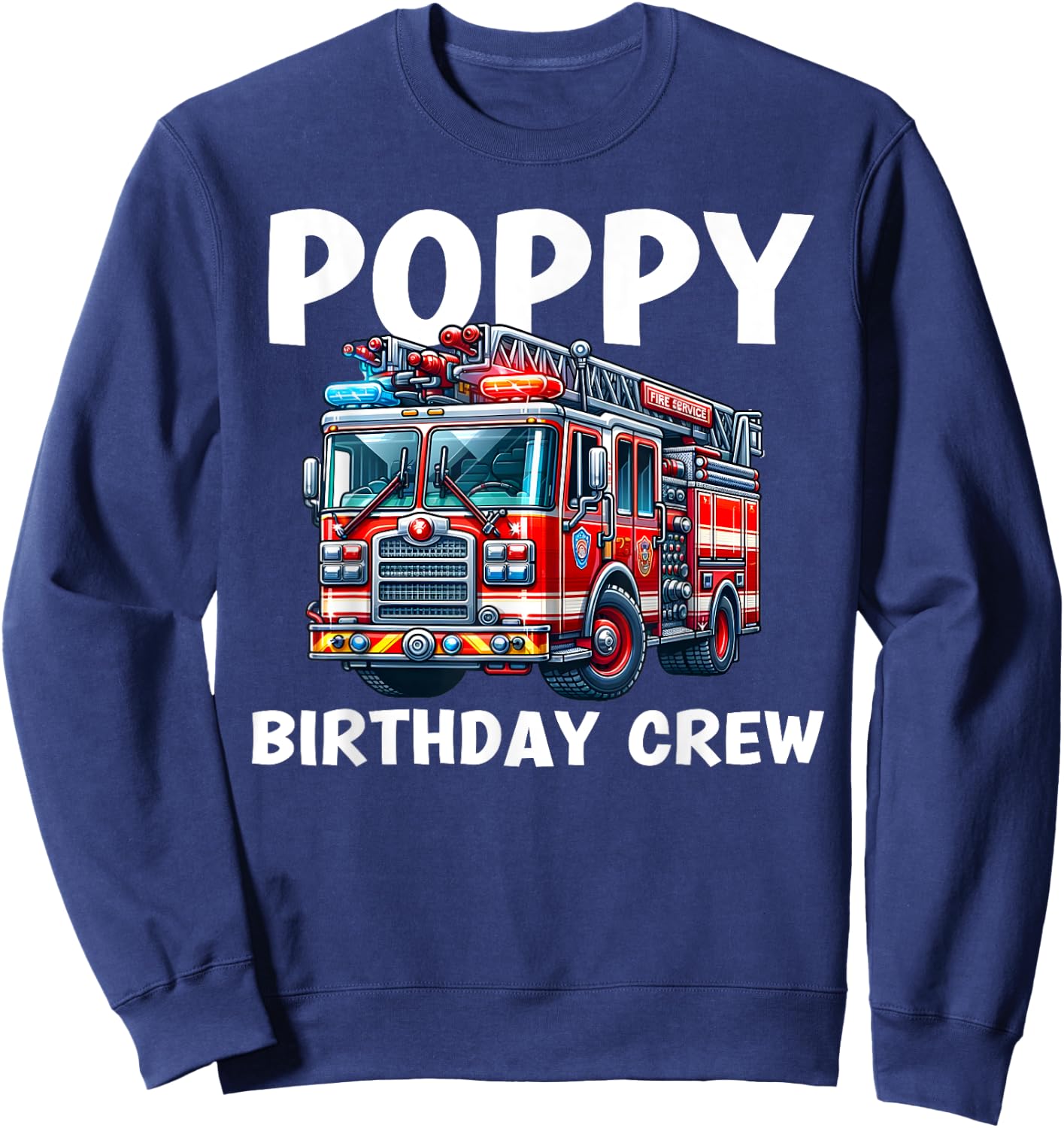 Poppy Birthday Crew Fire Truck Bday Party Matching Family Sweatshirt - Sweatshirt | Navy