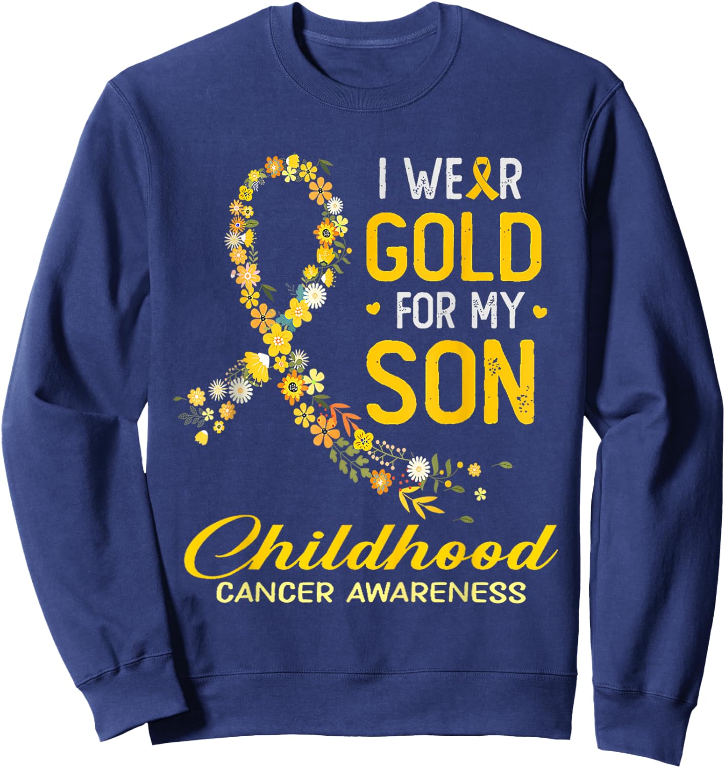 I Wear Gold For My Son Childhood Cancer Awareness Flower Sweatshirt - Sweatshirt | Navy