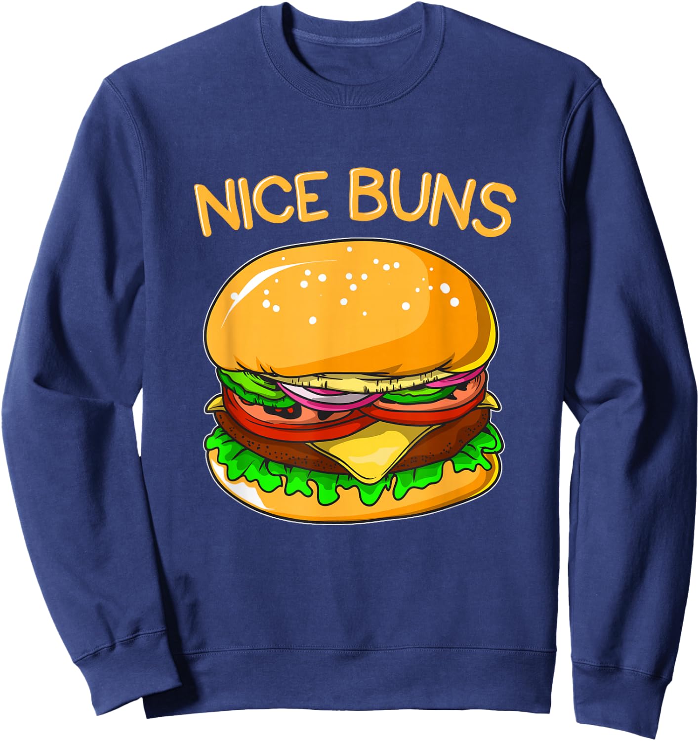 Funny Burger Shirt Hamburger Cheeseburger Nice Buns Pun Gift Sweatshirt - Sweatshirt | Navy