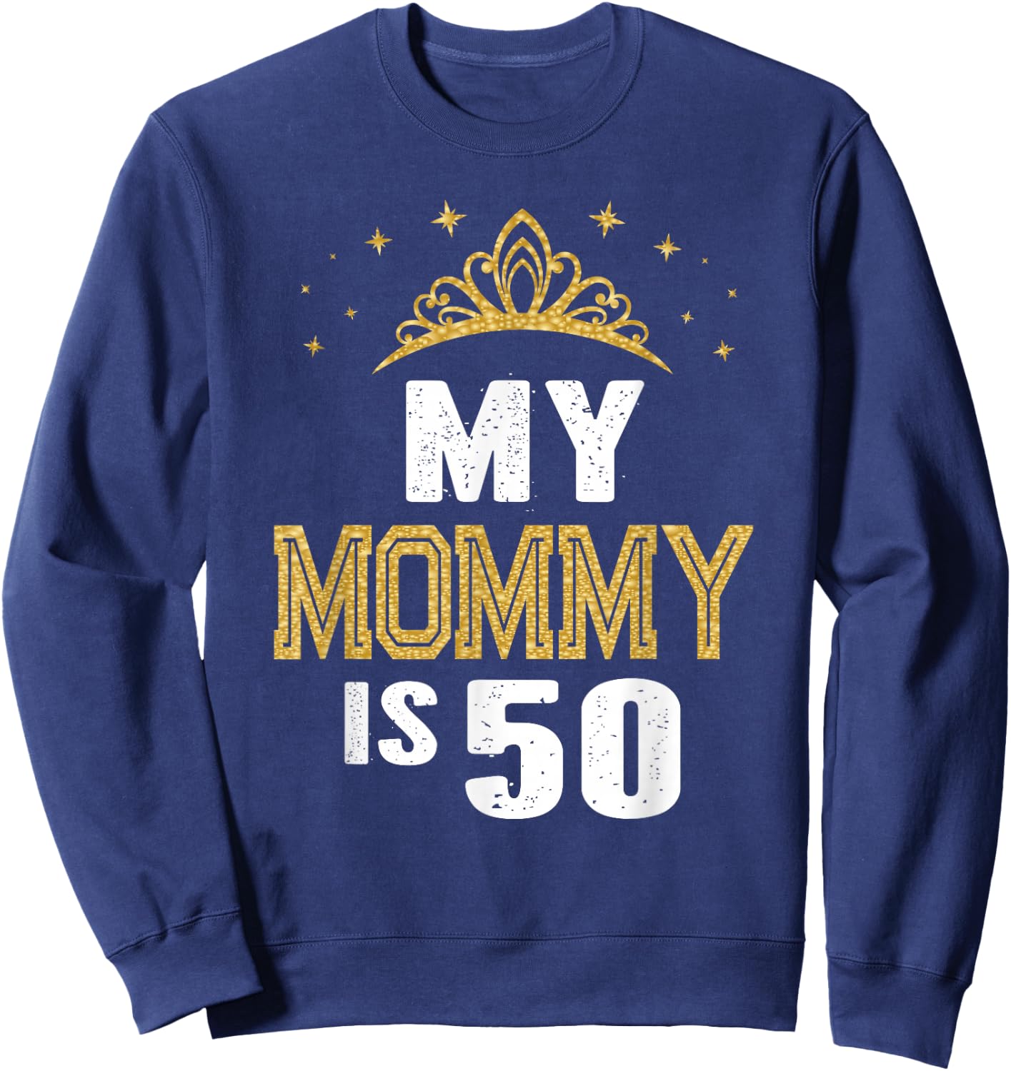 My Mommy Is 50 Years Old 50th Mom's Birthday Gift Sweatshirt - Sweatshirt | Navy