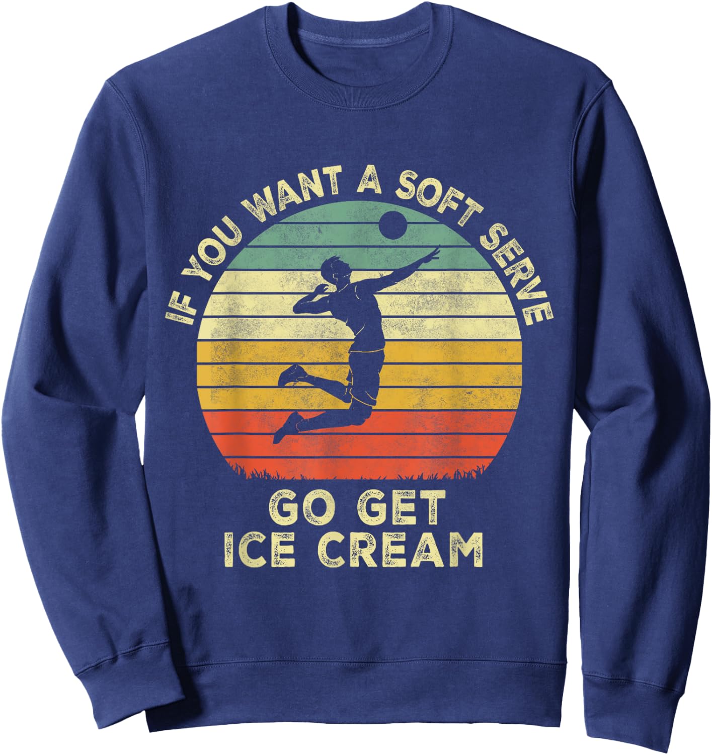 If You Want A Soft Serve Go Get Some Ice Cream volleyball Sweatshirt - Sweatshirt | Navy