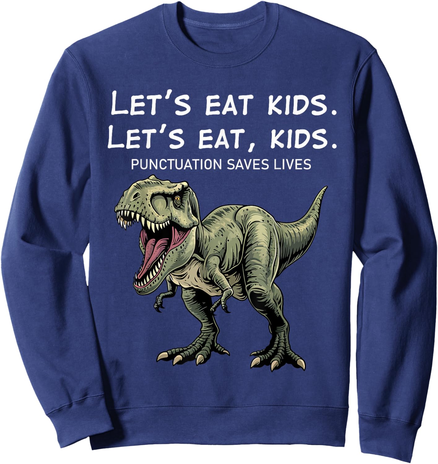 Green T-Rex Let's Eat Kids Punctuation Saves Lives Grammar Sweatshirt - Sweatshirt | Navy