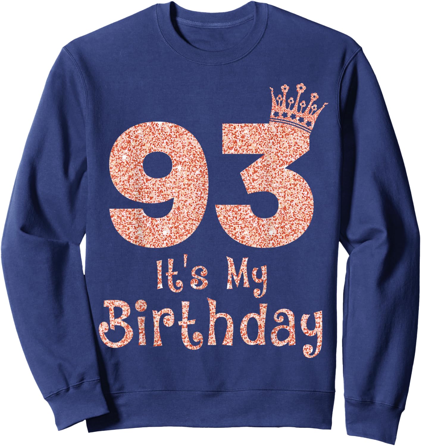 93 It's My Birthday 93 Years Old Happy 93rd Birthday Girl Sweatshirt - Sweatshirt | Navy