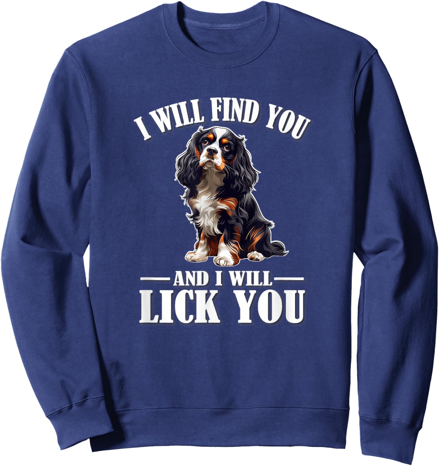 Funny Find You Lick You Tri Color Cavalier Dog Mom Lover Sweatshirt - Sweatshirt | Navy
