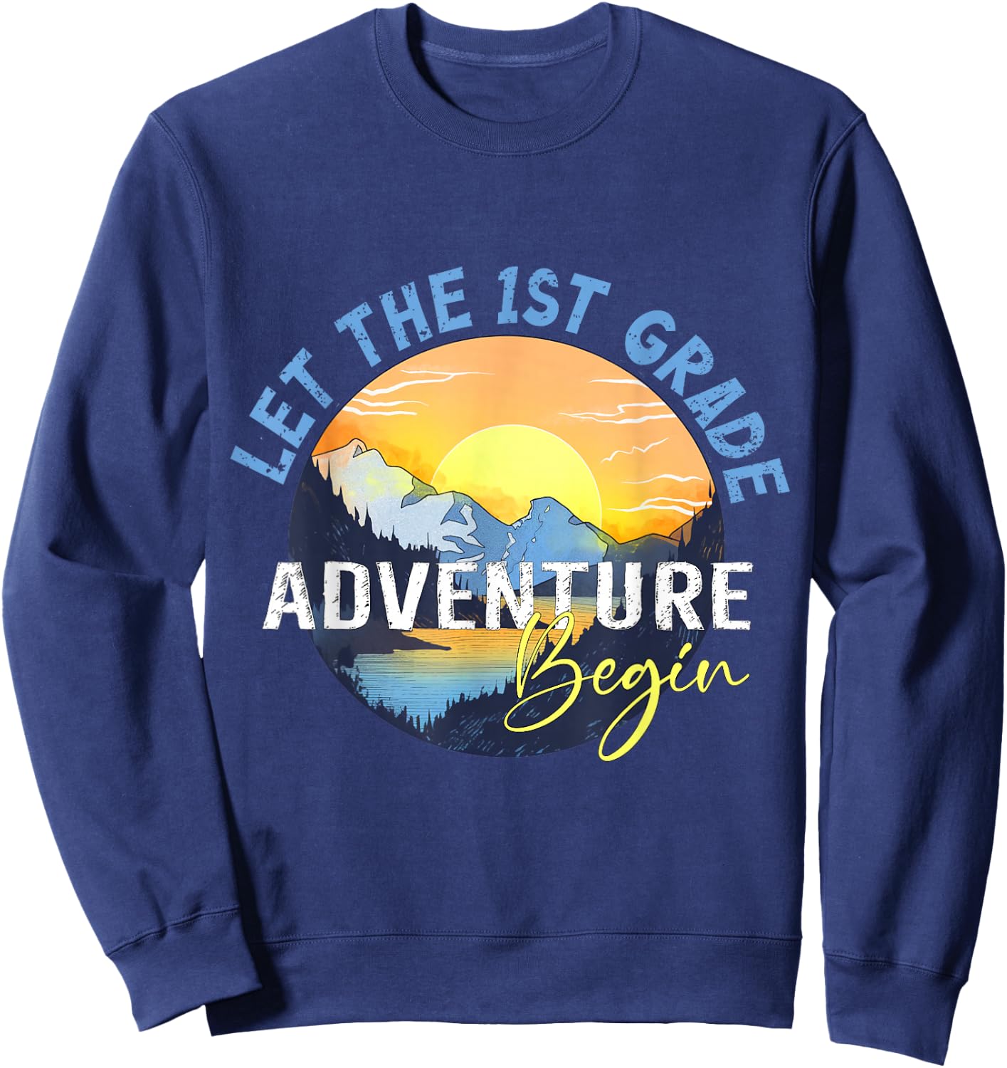 Let the 1st Grade Adventure Begin First Grade Teacher Sweatshirt - Sweatshirt | Navy