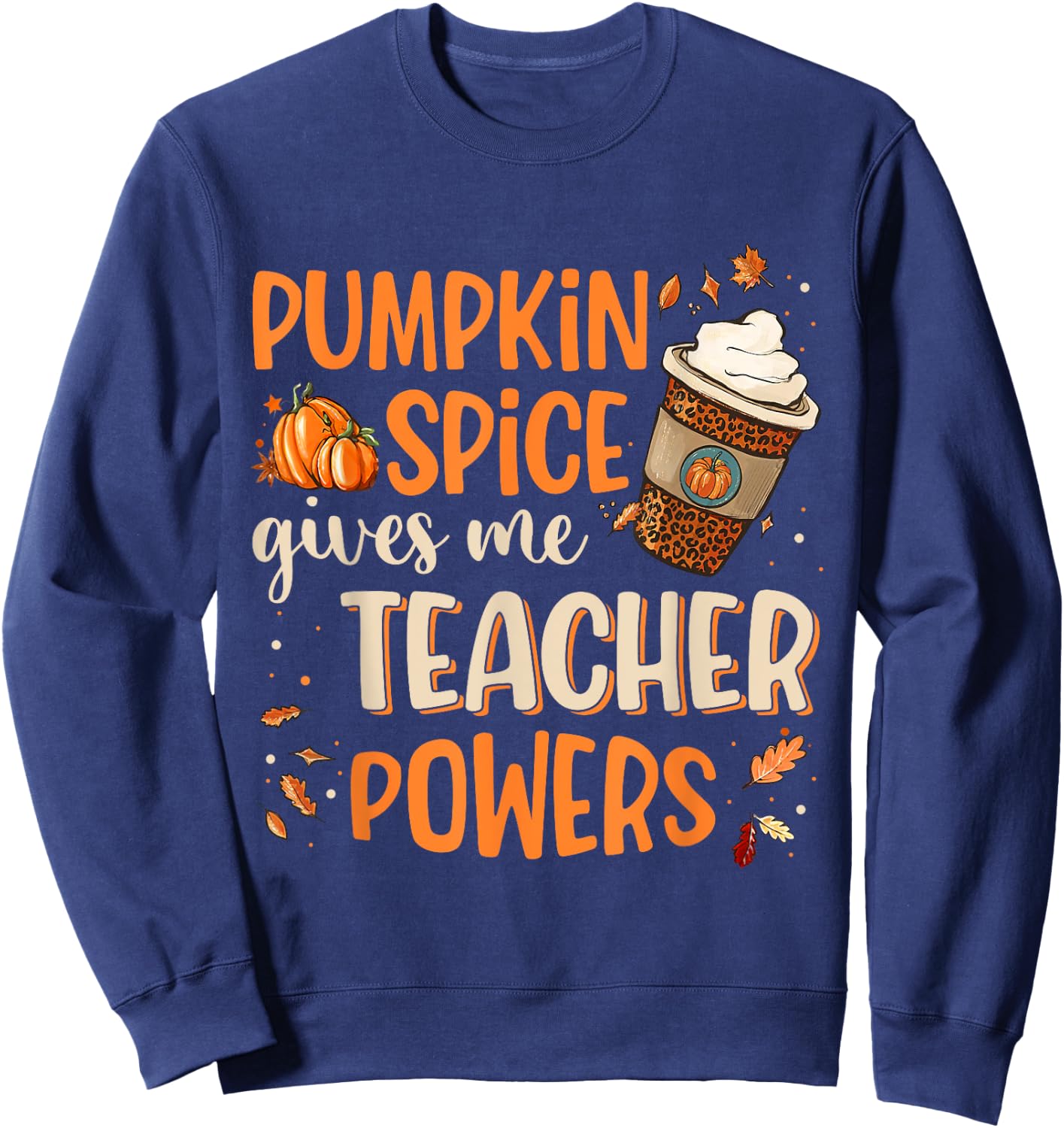 Pumpkin Spice Gives Me Teacher Powers Fall Thanksgiving Gift Men Women Sweatshirt - Sweatshirt | Navy