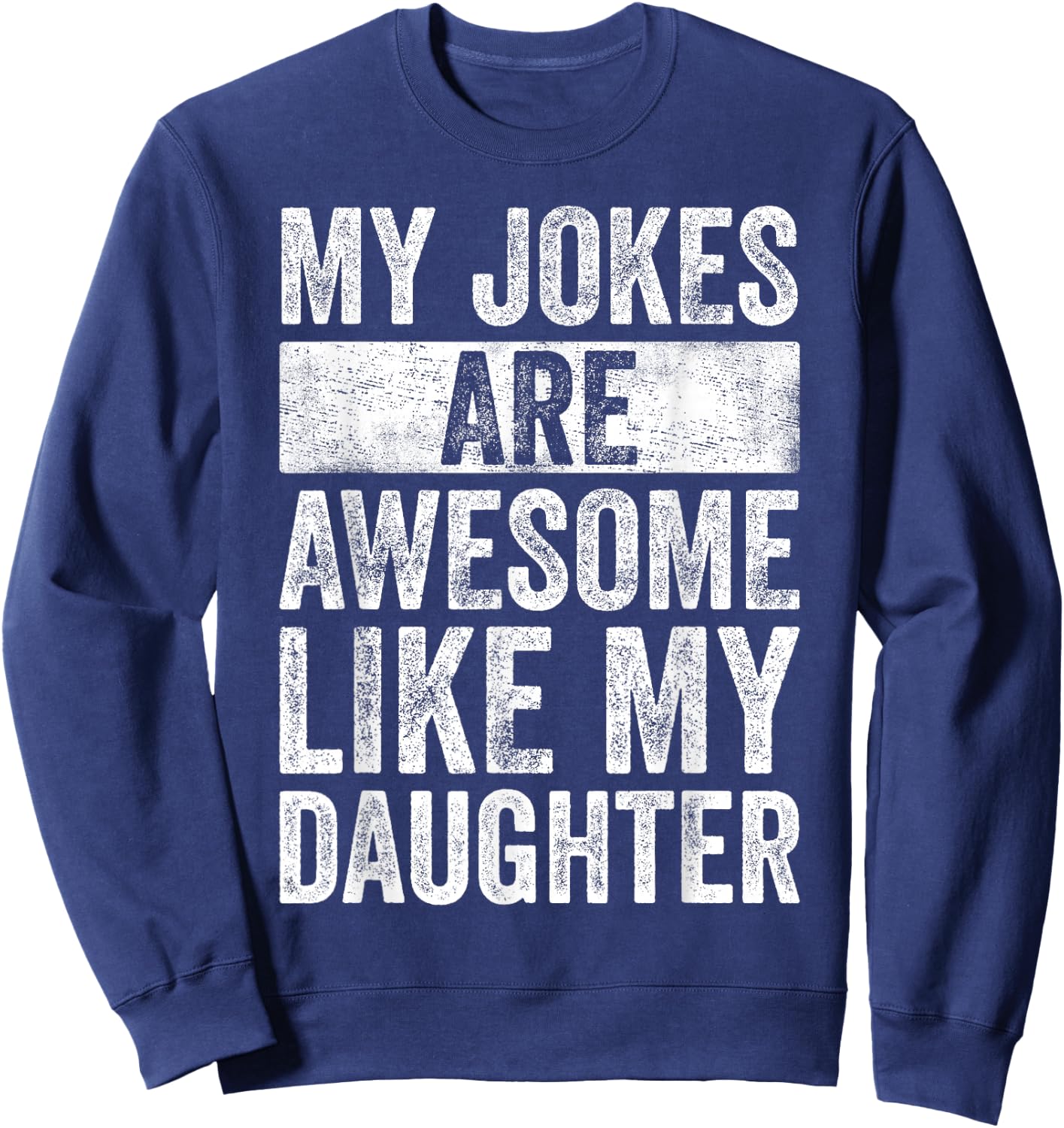 Humor Dad Jokes Awesome Funny Father's Day Gift Daddy Sweatshirt - Sweatshirt | Navy