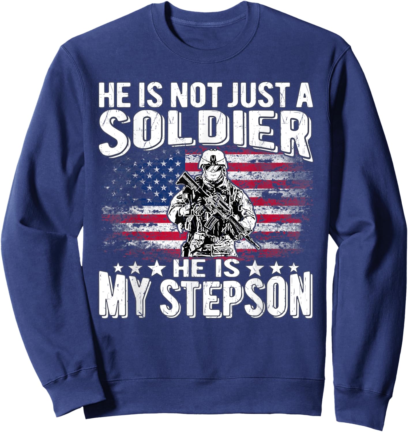 My Stepson Is A Soldier Patriotic Proud Military Stepparent Women Men Sweatshirt - Sweatshirt | Navy