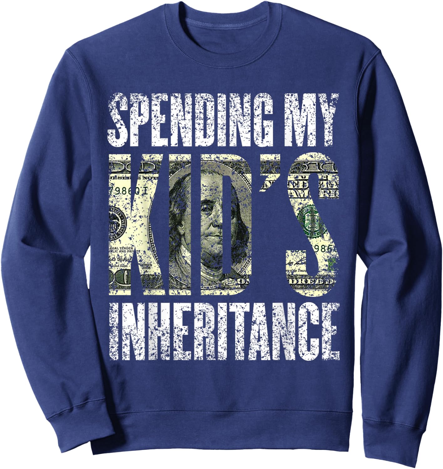 Spending My Kid's Inheritance Humor Inherit Inheritance Sweatshirt - Sweatshirt | Navy