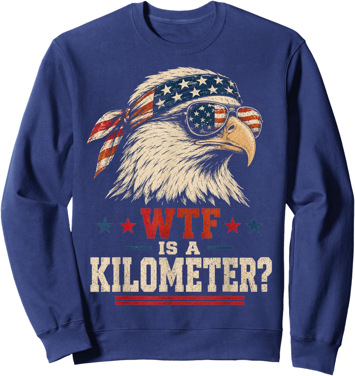 Patriotic Eagle Humor Men Women Funny WTF is A Kilometer Sweatshirt - Sweatshirt | Navy