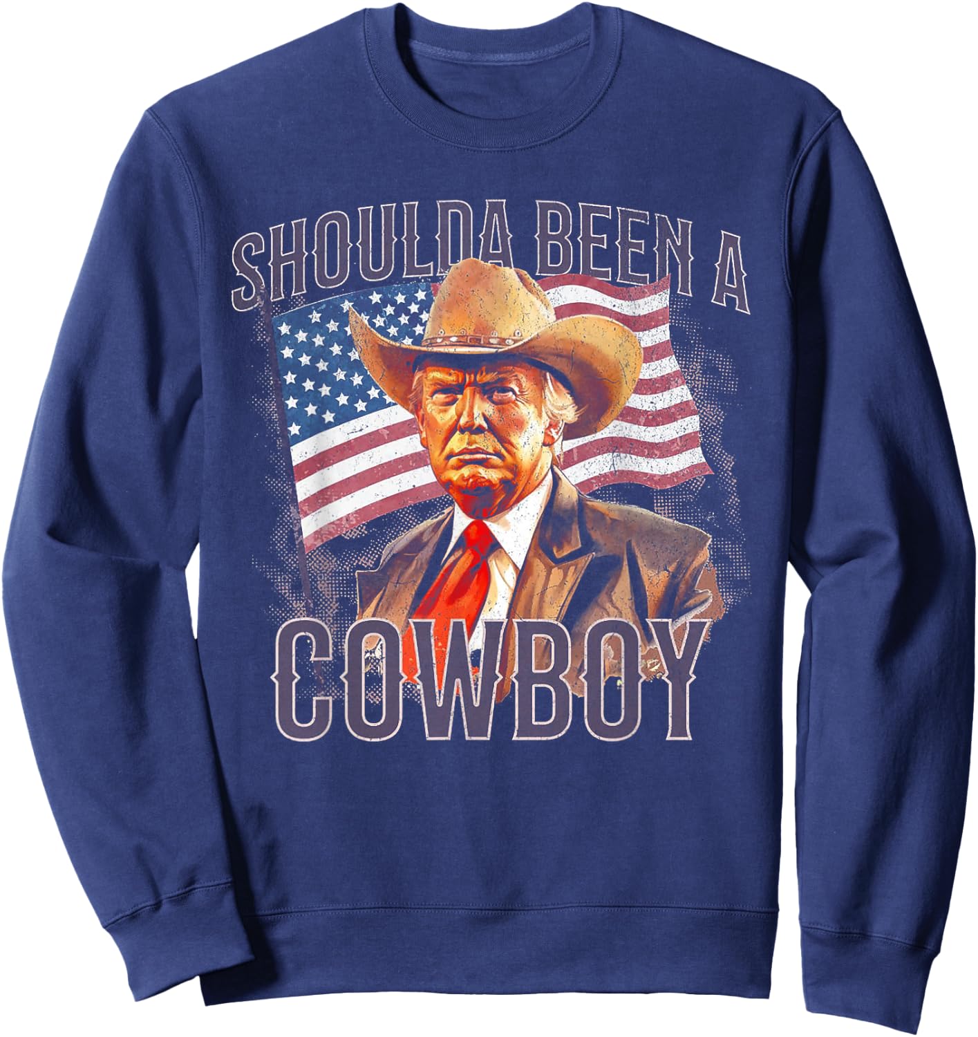 Should Have Been A Cowboy Trump Sweatshirt - Sweatshirt | Navy