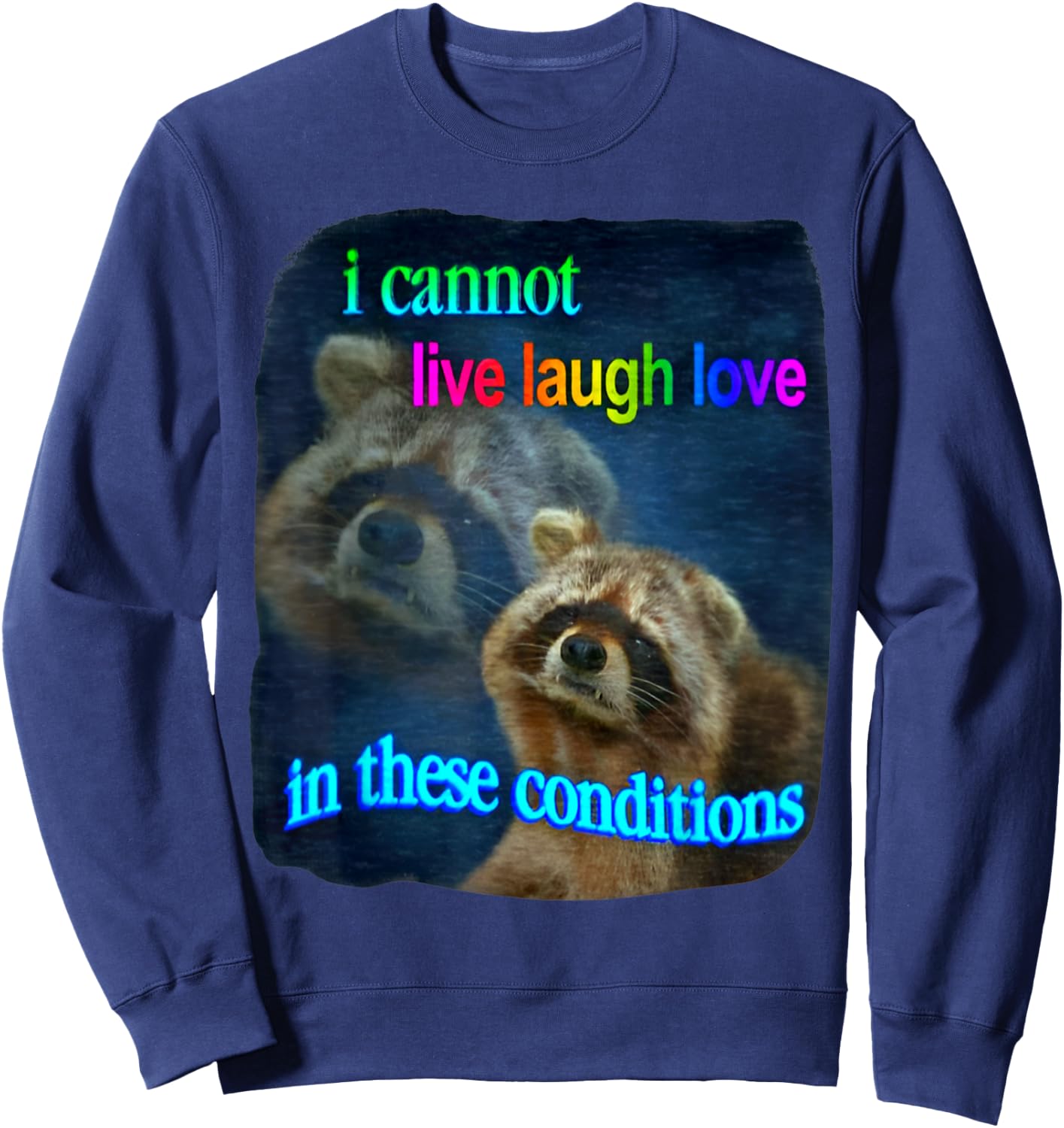 Raccoon Funny I Cannot Live Laugh Loves In These Conditions Sweatshirt - Sweatshirt | Navy