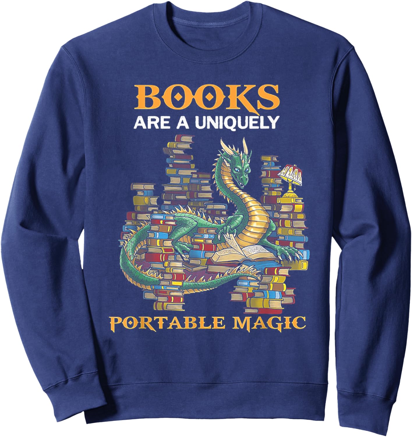 Books Are Uniquely Portable Magic Funny Dragon Sweatshirt - Sweatshirt | Navy