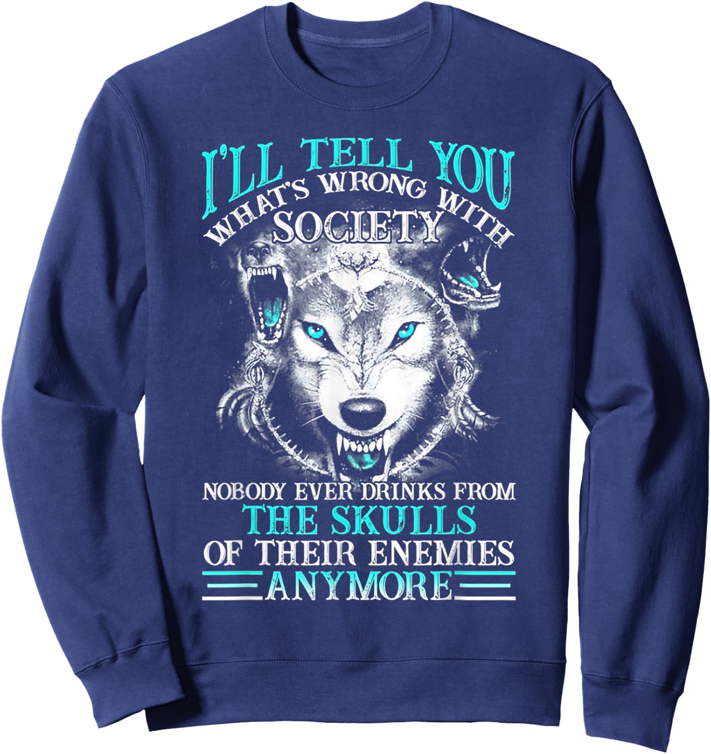 I'll Tell You What's Wrong With Society Funny Wolf Sweatshirt - Sweatshirt | Navy