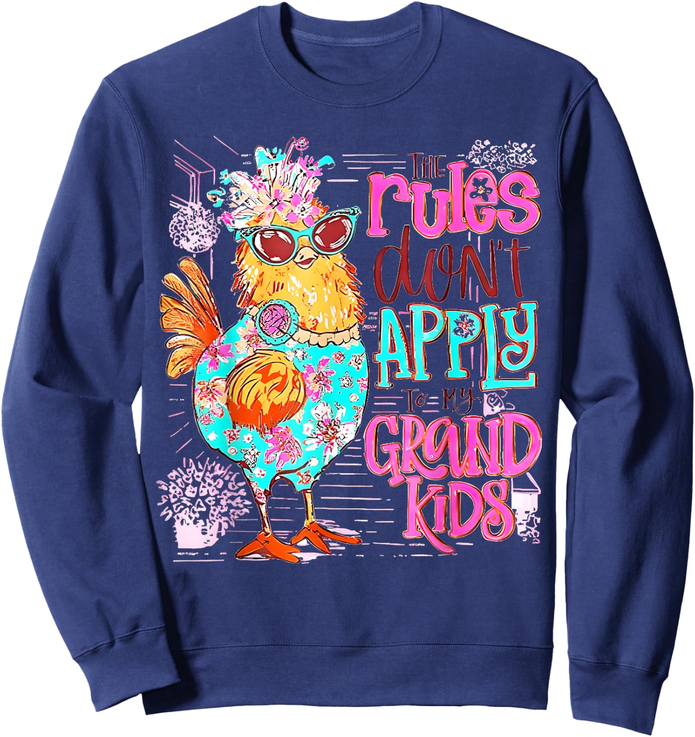 Chicken The Rules Don't Apply To My Grandkids Funny Sweatshirt - Sweatshirt | Navy