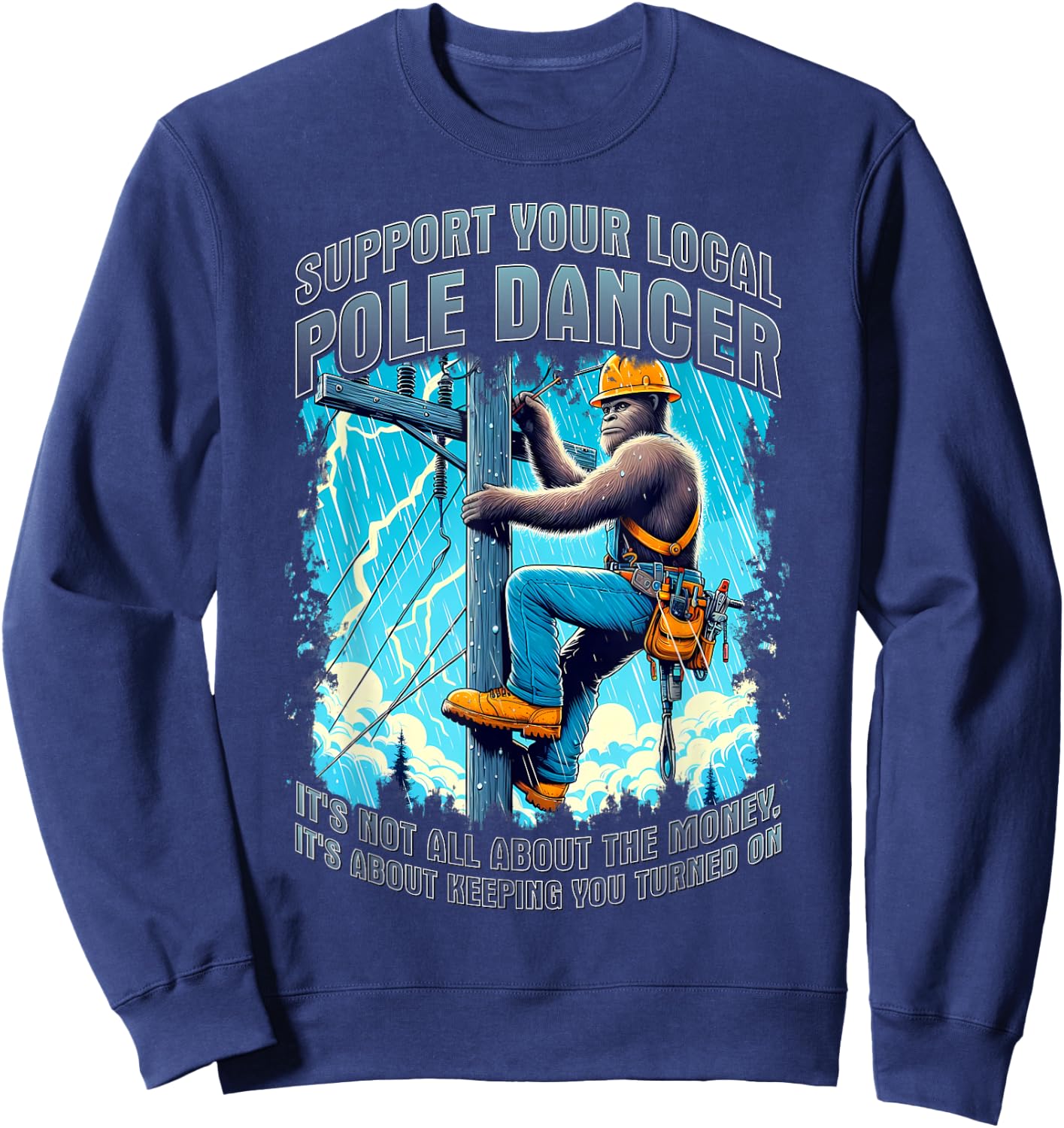 Electrical lineman support pole dancer lineman bigfoot funny Sweatshirt - Sweatshirt | Navy