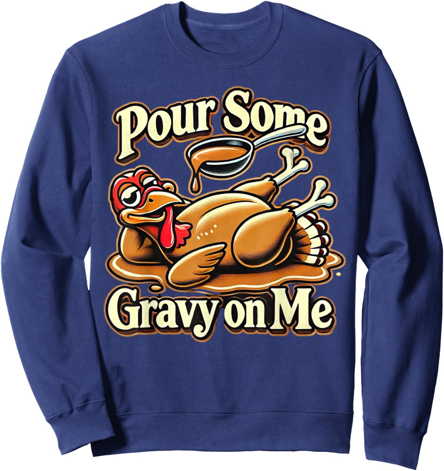 Pour Some Gravy On Me Funny Turkey For Thanksgiving Dinner Sweatshirt - Sweatshirt | Navy