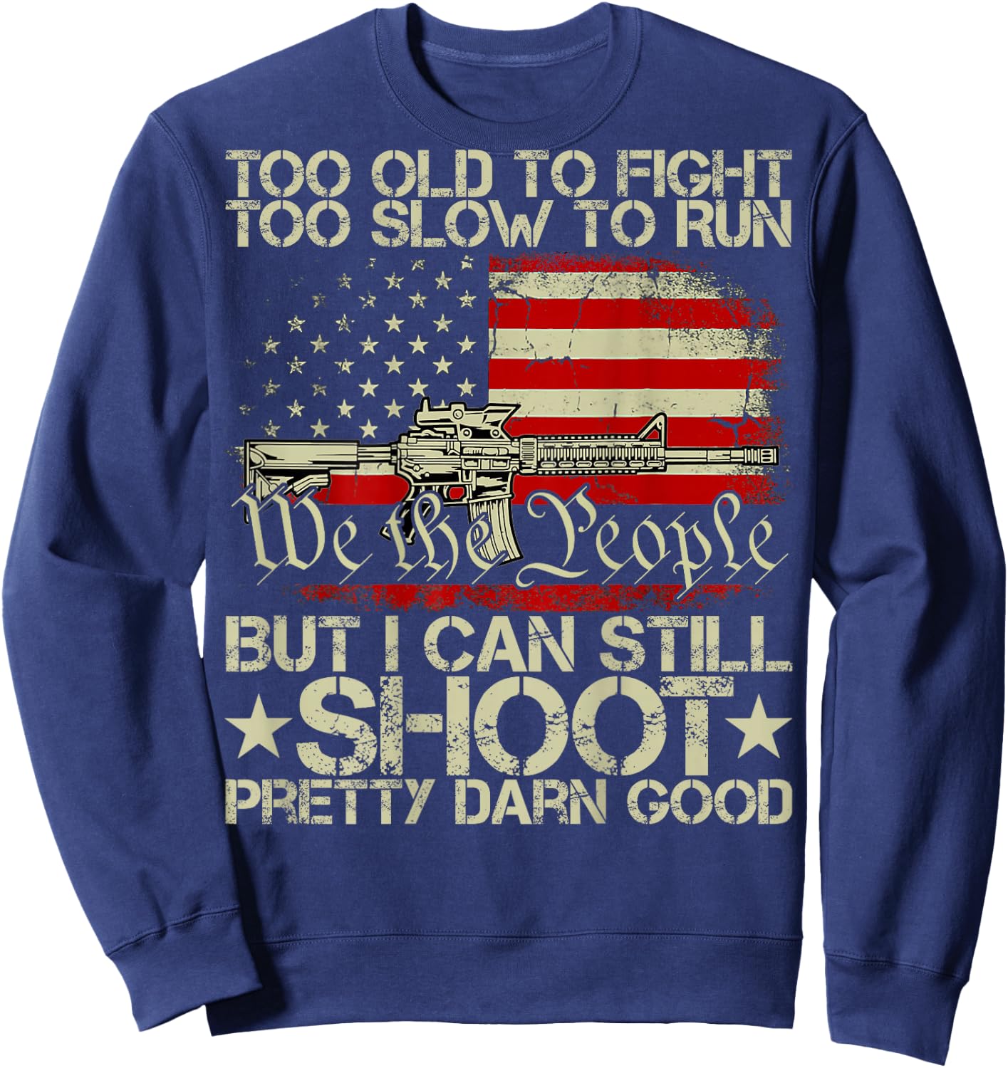Funny Too Old to Fight Too Slow to Run But I Can Still Shoot Sweatshirt - Sweatshirt | Navy