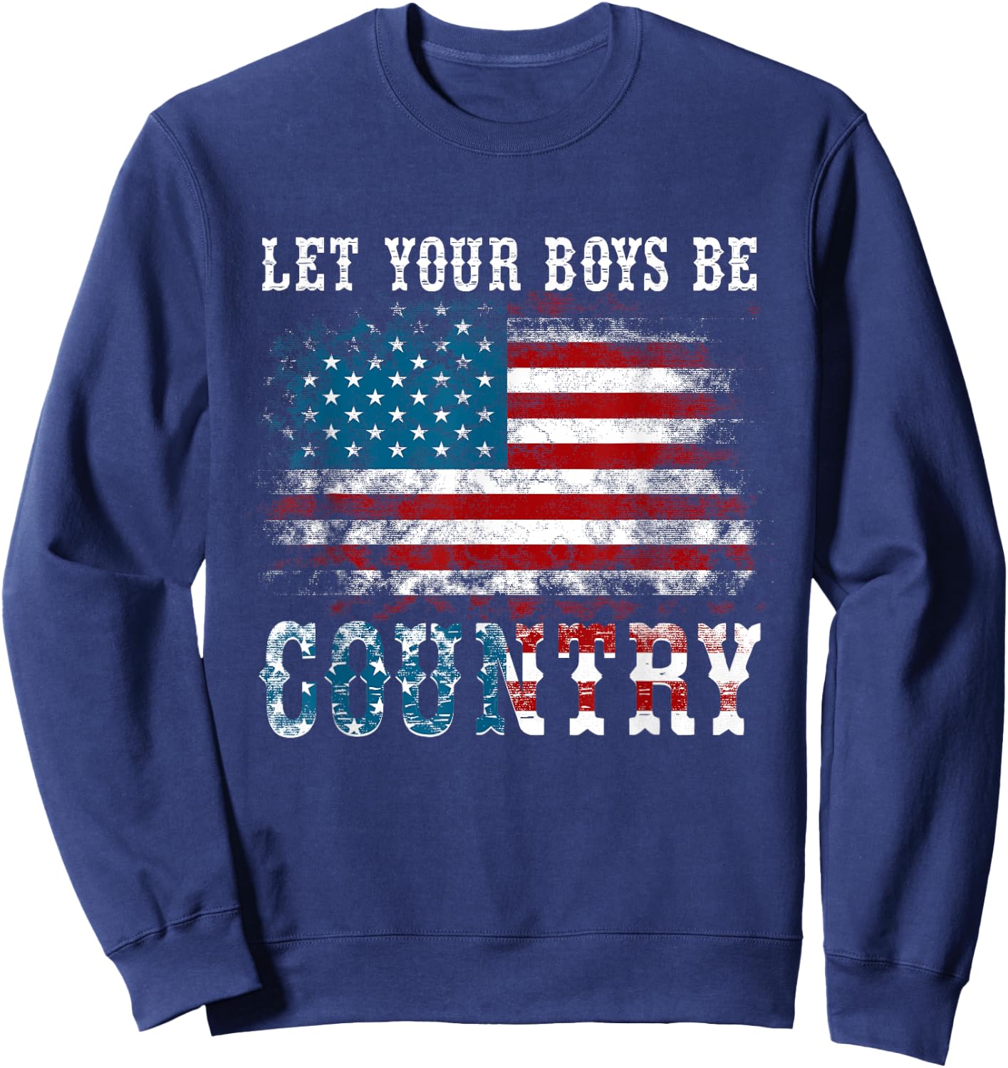 Vintage Let Your Boys Be Country Flag USA Country Music Sweatshirt - Sweatshirt | Navy