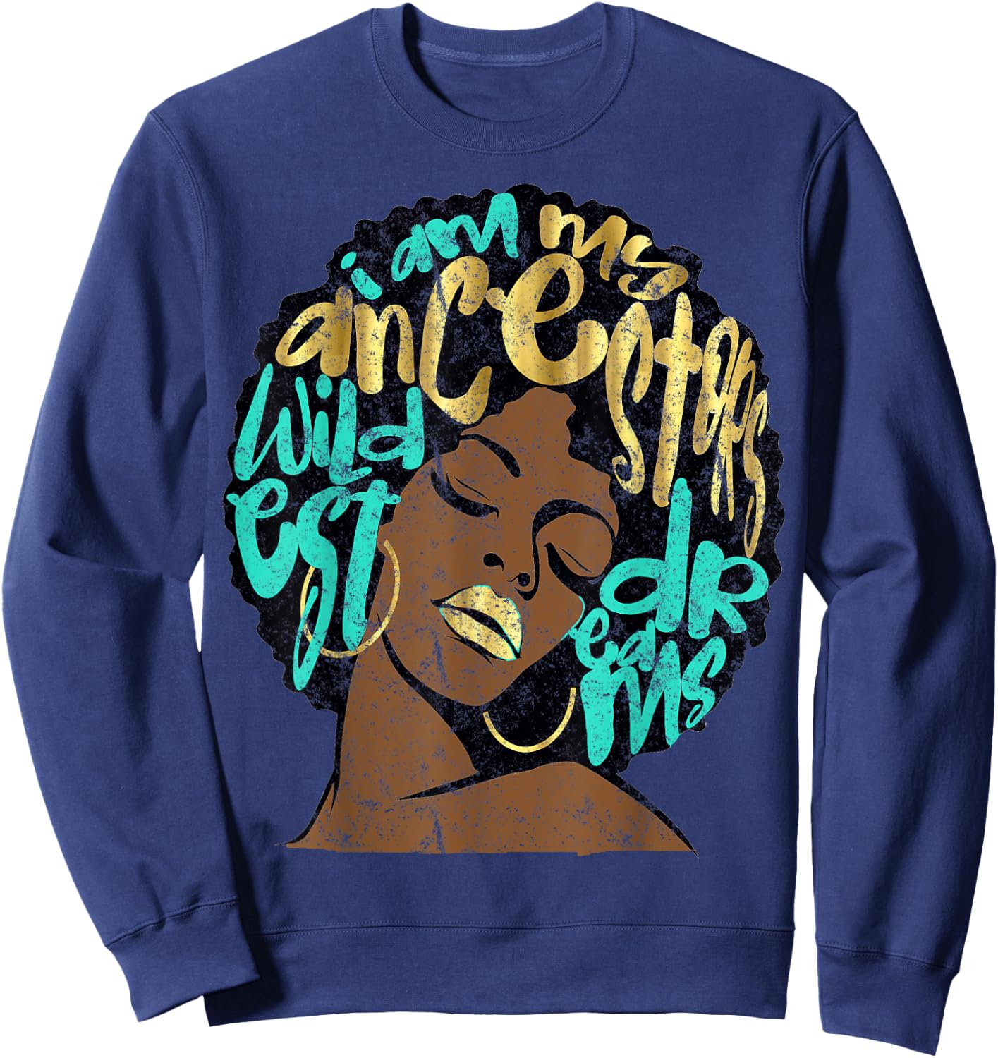 I Am My Ancestors Dreams Afro Black Queen Vintage Turquoise Sweatshirt - Sweatshirt | Navy