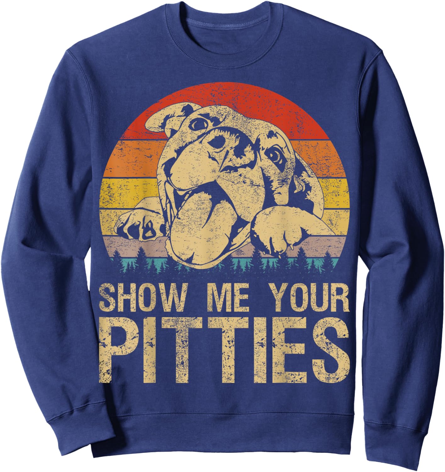 Show Me Your Pitties Funny Pitbull Dog Lovers Retro Vintage Sweatshirt - Sweatshirt | Navy
