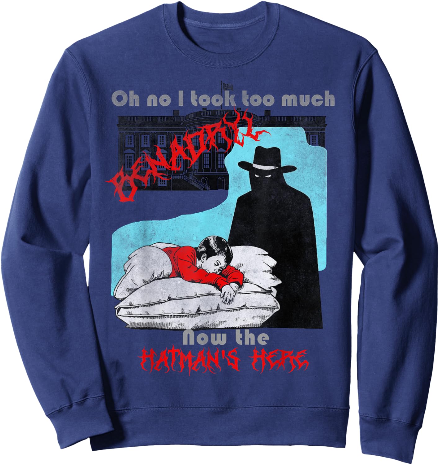Oh no I took too much Benadryl now the hatman's here Sweatshirt - Sweatshirt | Navy