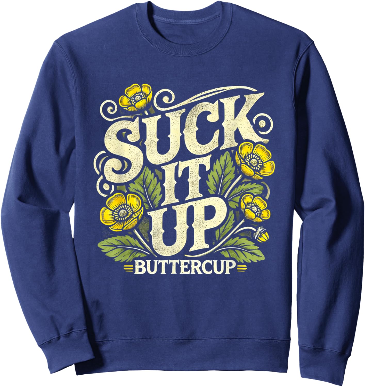 Suck It Up Buttercup Funny Saying Quote Graphic Sweatshirt - Sweatshirt | Navy