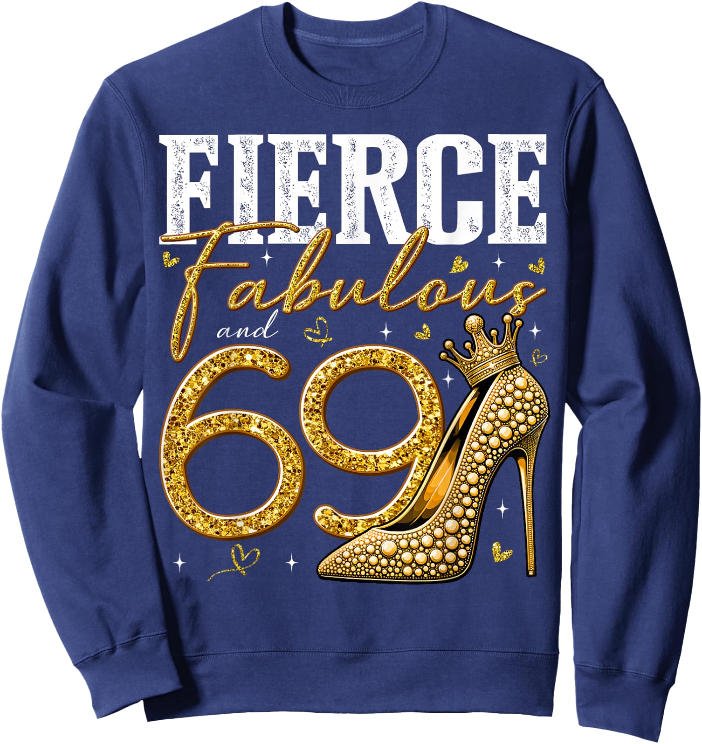 69th Birthday Fierce Fabulous and 69 Year Old Gifts Heels Sweatshirt - Sweatshirt | Navy