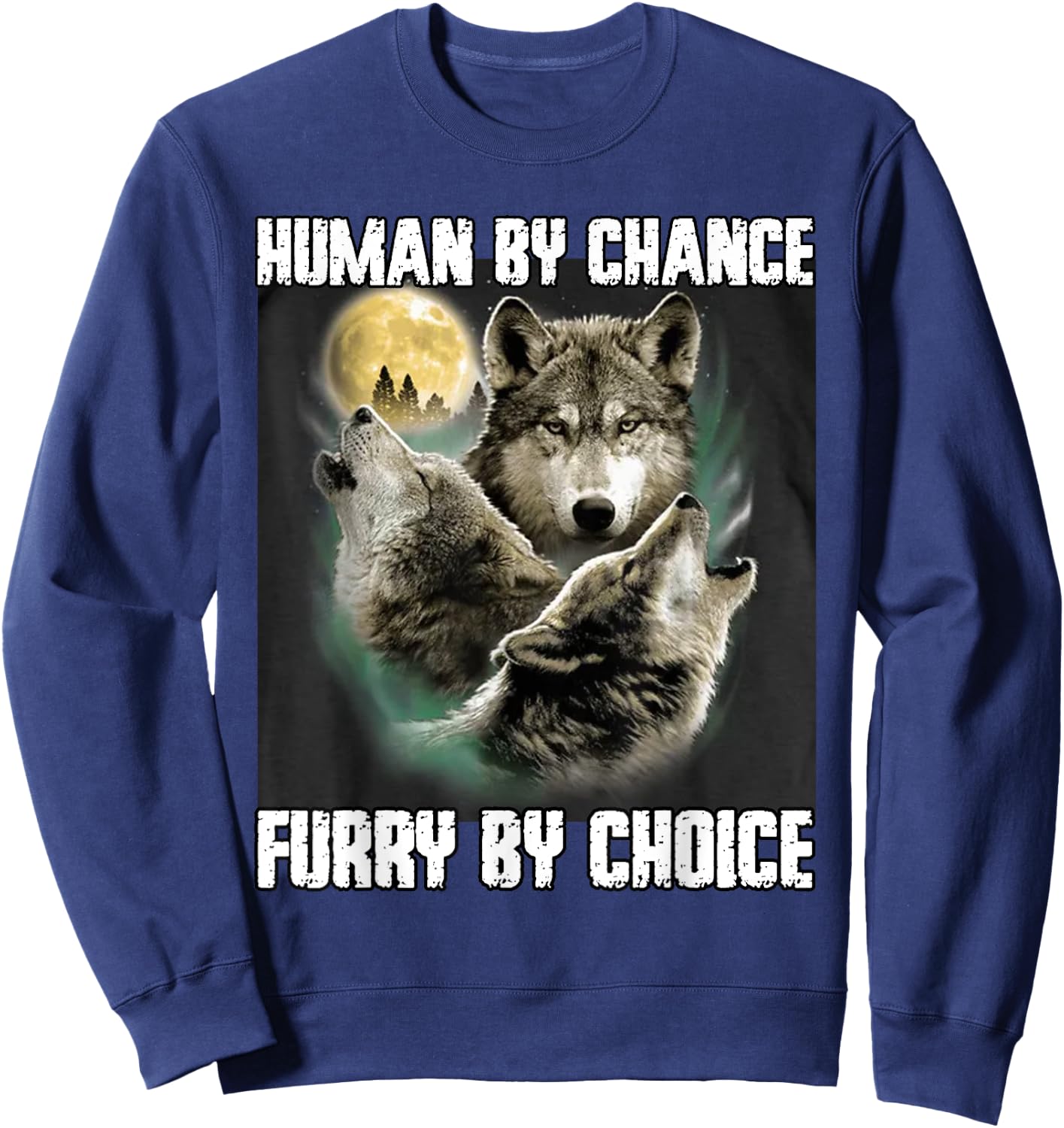 Human By Chance Furry By Choice Funny Werewolf Wolf Meme Sweatshirt - Sweatshirt | Navy