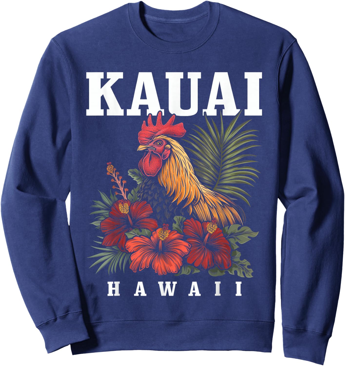 We Love Kauai Hawaii Kauai Hawaii Chicken Hawaiian Tropical Flowers Vintage Sweatshirt - Sweatshirt | Navy