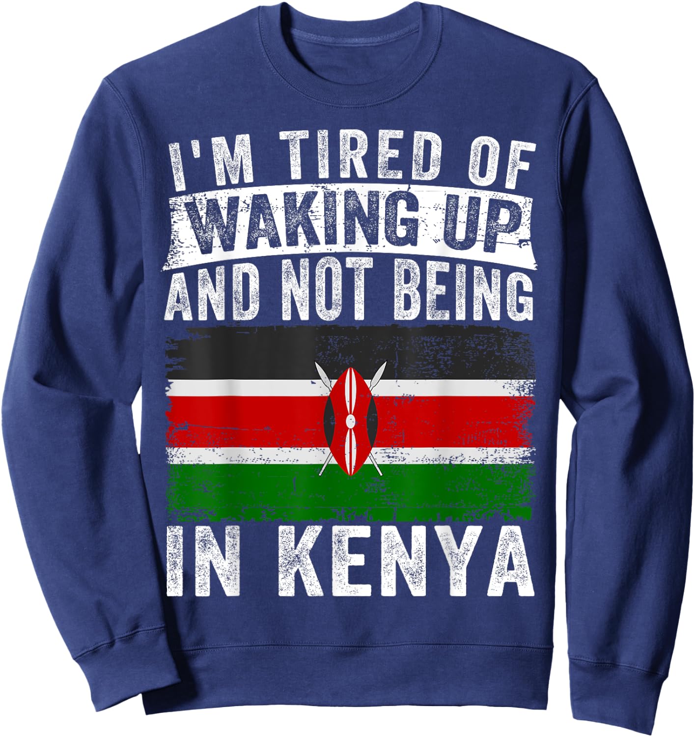 I'm Tired of Waking Up and Not Being In Kenya Sweatshirt - Sweatshirt | Navy