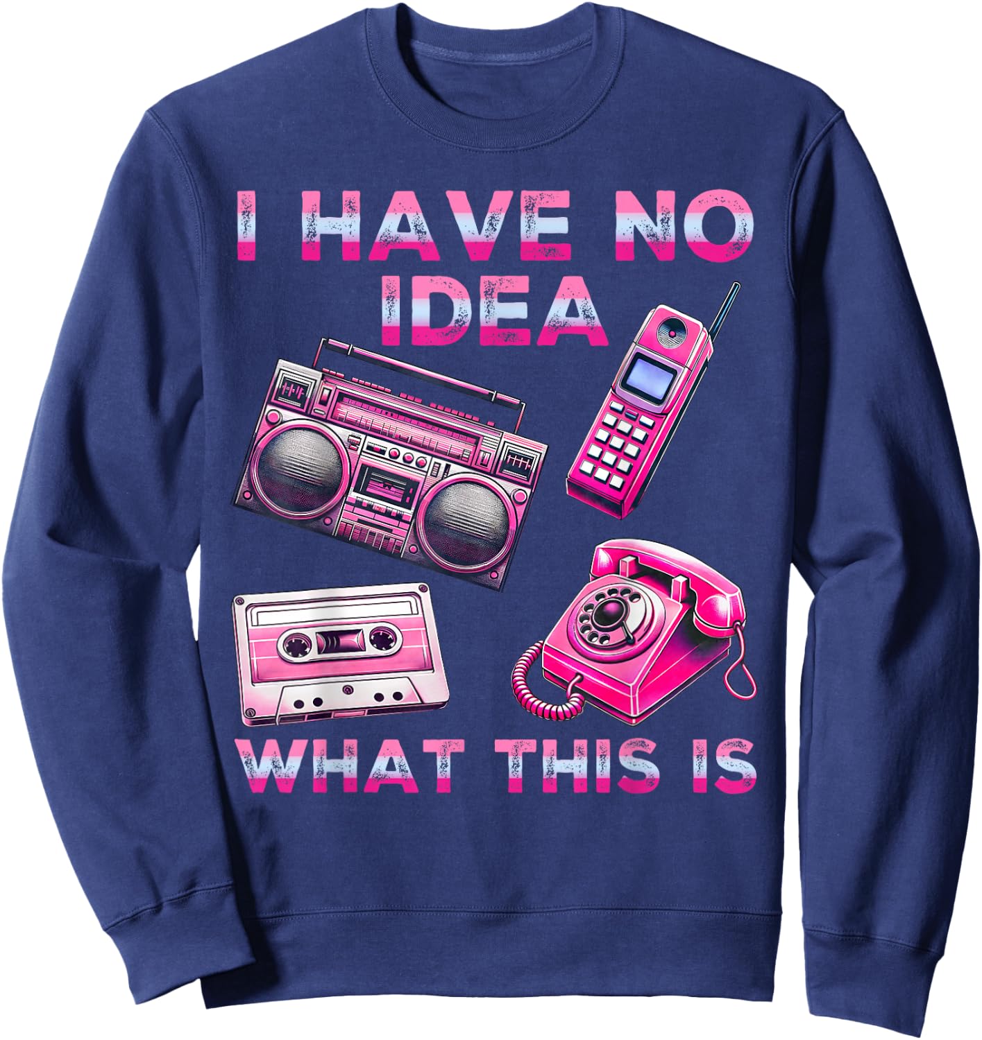 I Have No Idea What This Is Men Women Kid 70s 80s 90s Outfit Sweatshirt - Sweatshirt | Navy