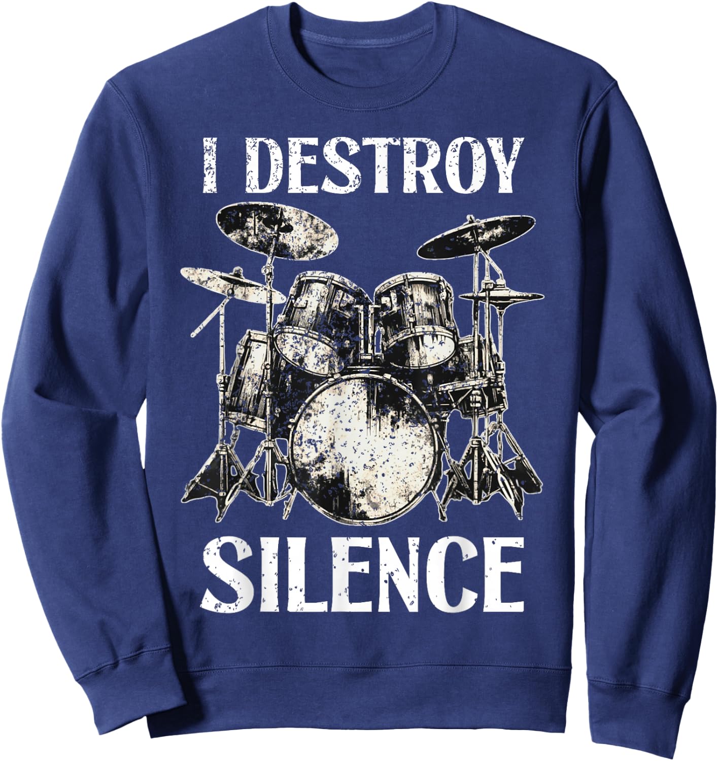 Funny Drummer Saying I Destroy Silence Drum Set Drums Sweatshirt - Sweatshirt | Navy