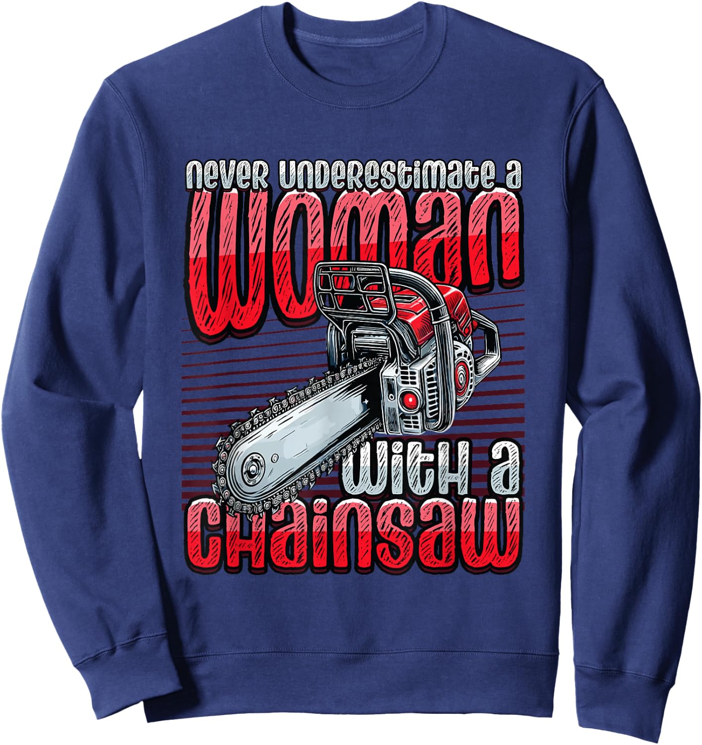 Never Underestimate A Woman With A Chainsaw Lumberjack Sweatshirt - Sweatshirt | Navy