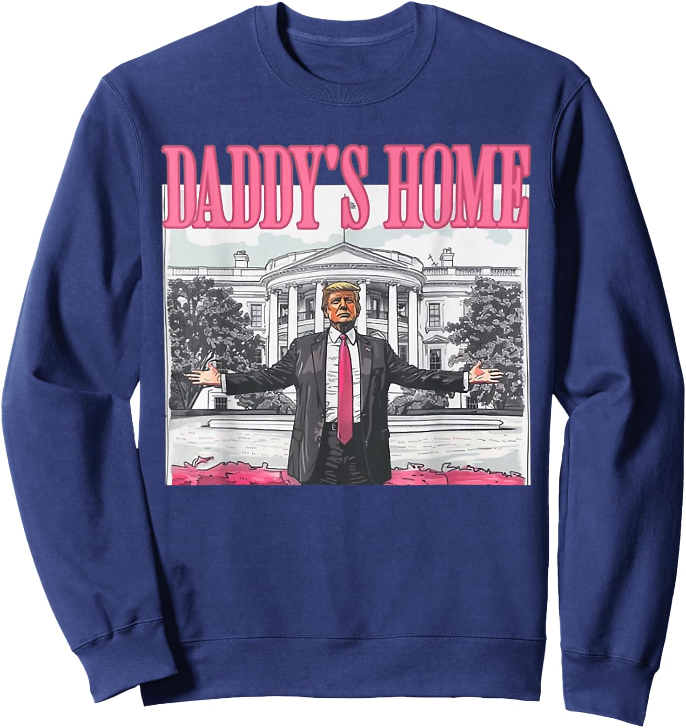 Funny Daddys Home Trump Pink 2024 Take America Back 2024 Sweatshirt - Sweatshirt | Navy