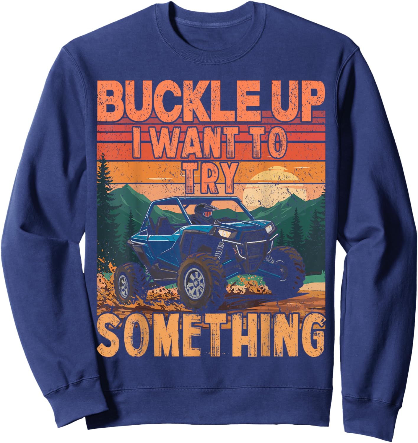 UTV funny buckle up i want to try something UTV retro Sweatshirt - Sweatshirt | Navy