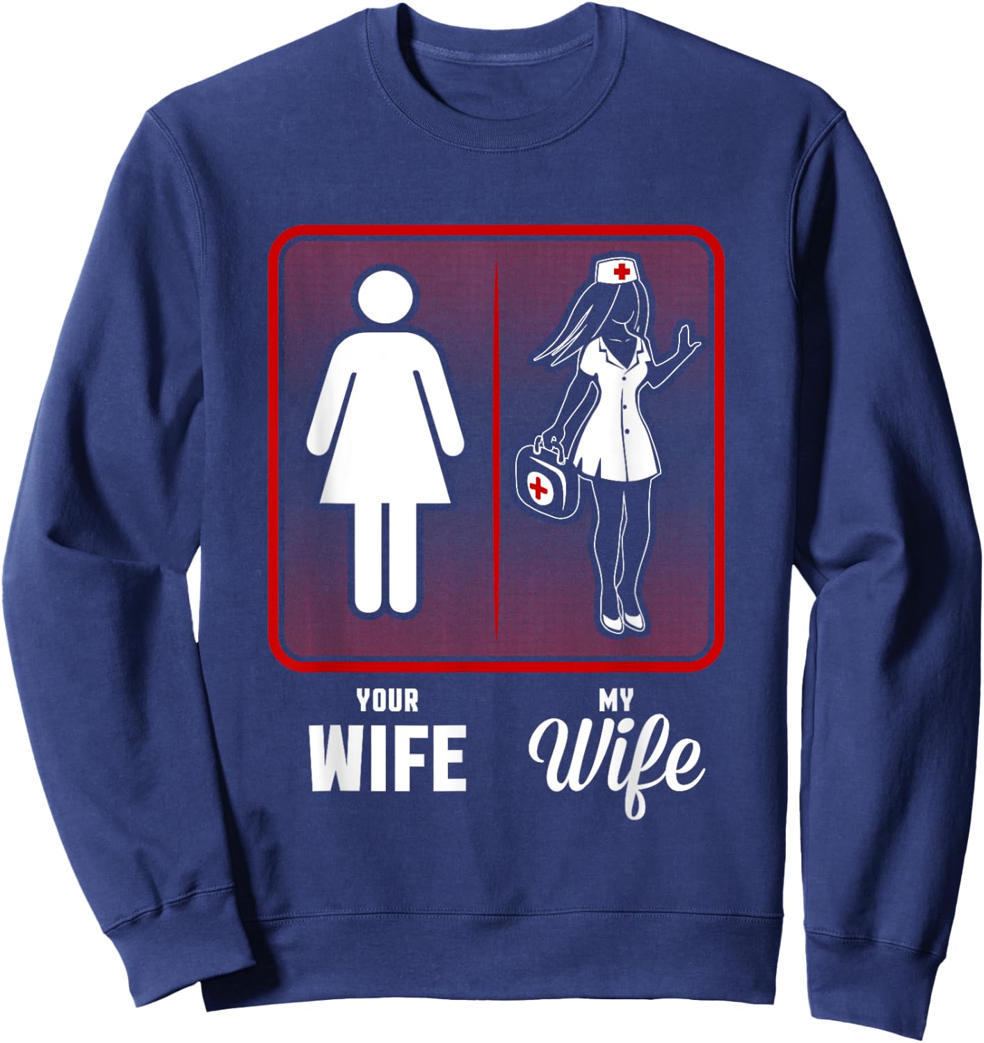 Your Wife, My Wife The Nurse Sweatshirt - Sweatshirt | Navy