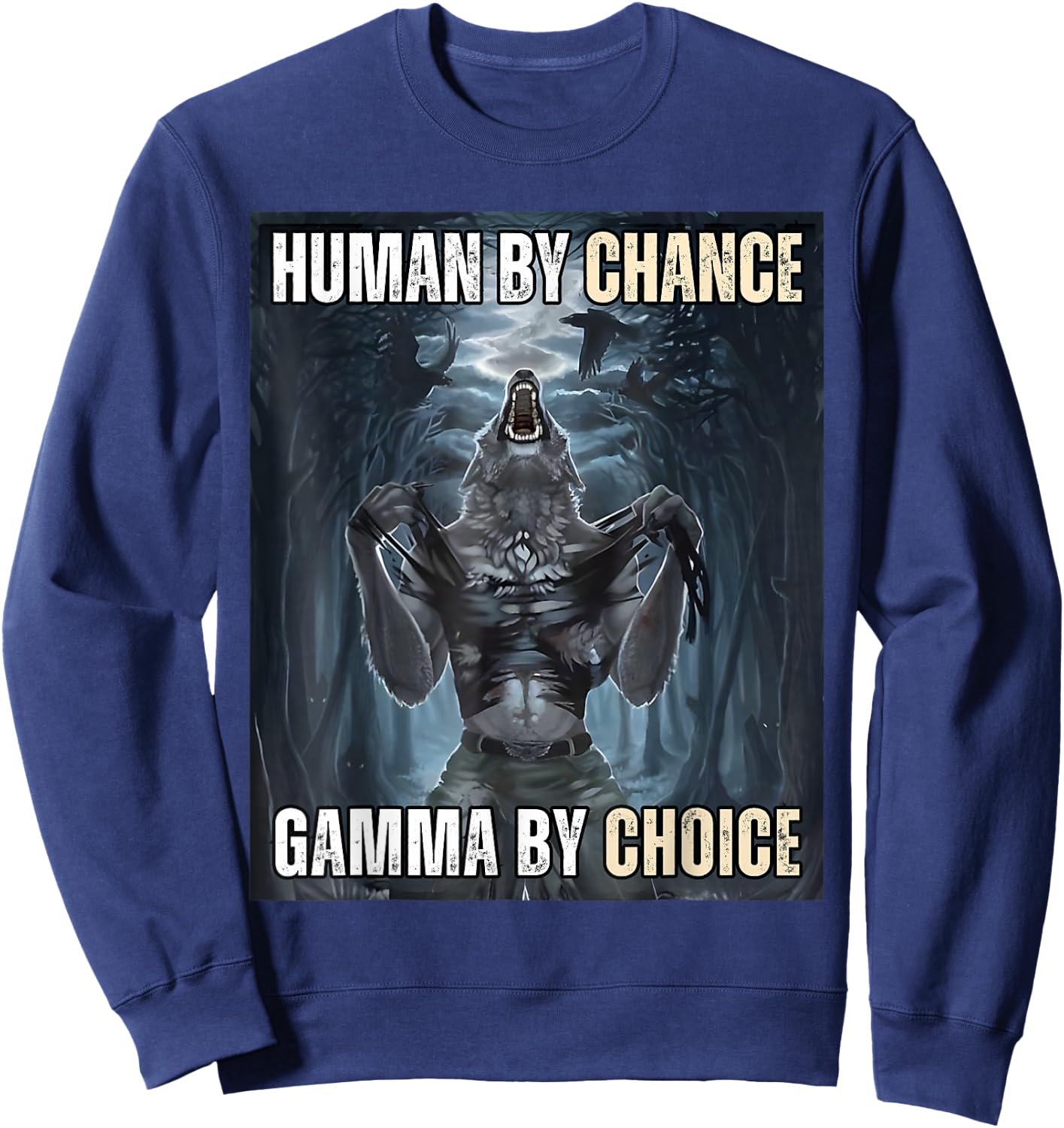 Human By Chance Gamma By Choice Cool Funny Wolf Meme Sweatshirt - Sweatshirt | Navy