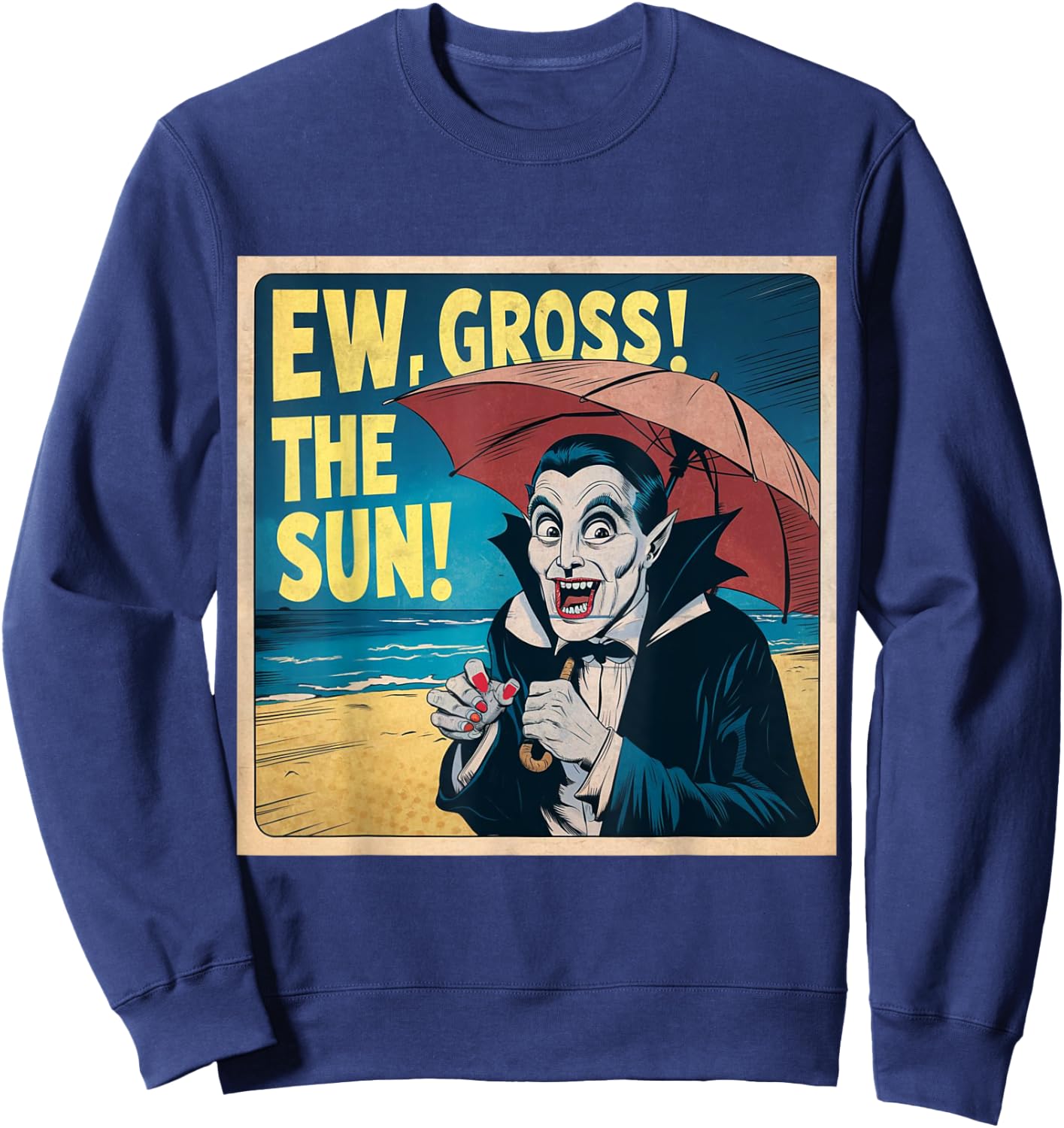 Ew Gross The Sun Summer Halloween Holiday Beach Vibes Spooky Sweatshirt - Sweatshirt | Navy