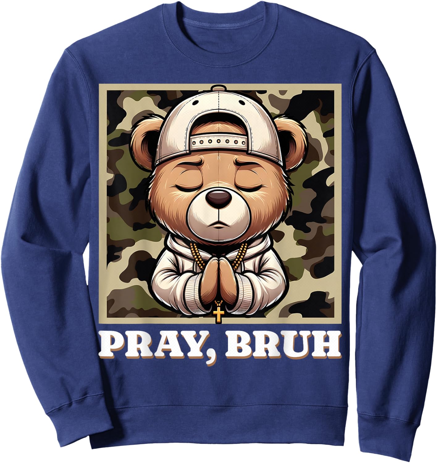 Pray Bruh Hip Hop Teddy Bear Praying Christian Streetwear Sweatshirt - Sweatshirt | Navy