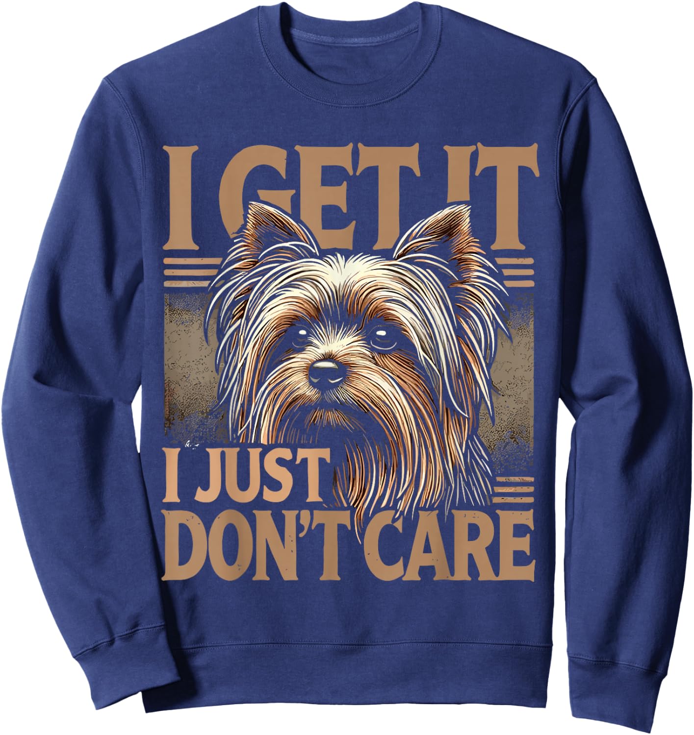 Yorkie Yorkshire Terrier I Get It I Just Don't Care Sweatshirt - Sweatshirt | Navy