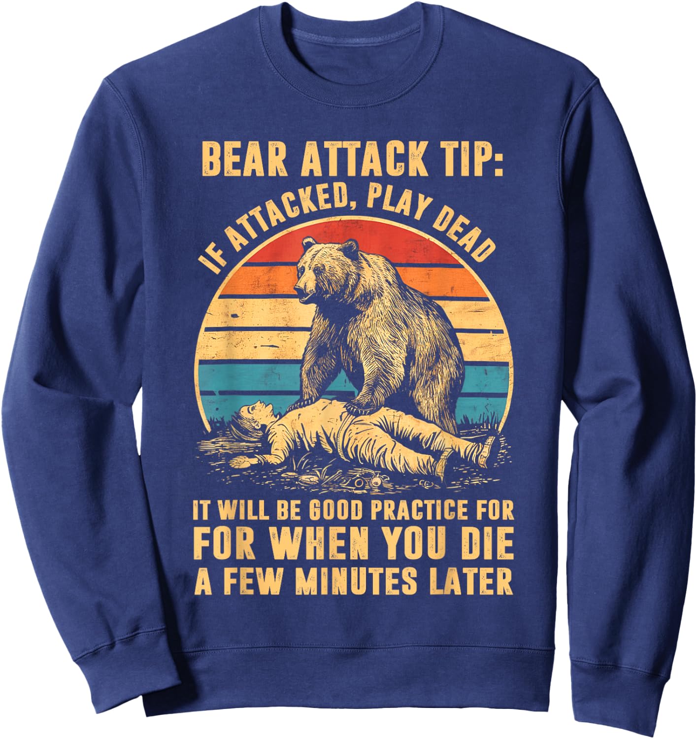 Bear Attack Tip If Attacked Play Dead Sweatshirt - Sweatshirt | Navy