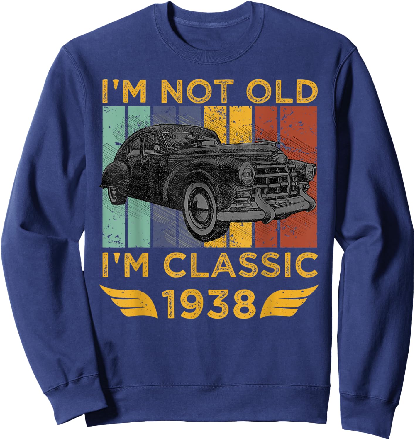 I'm Not Old I'm Classic 1938 Retro Car Vintage Birthday Gift Sweatshirt - Sweatshirt | Navy