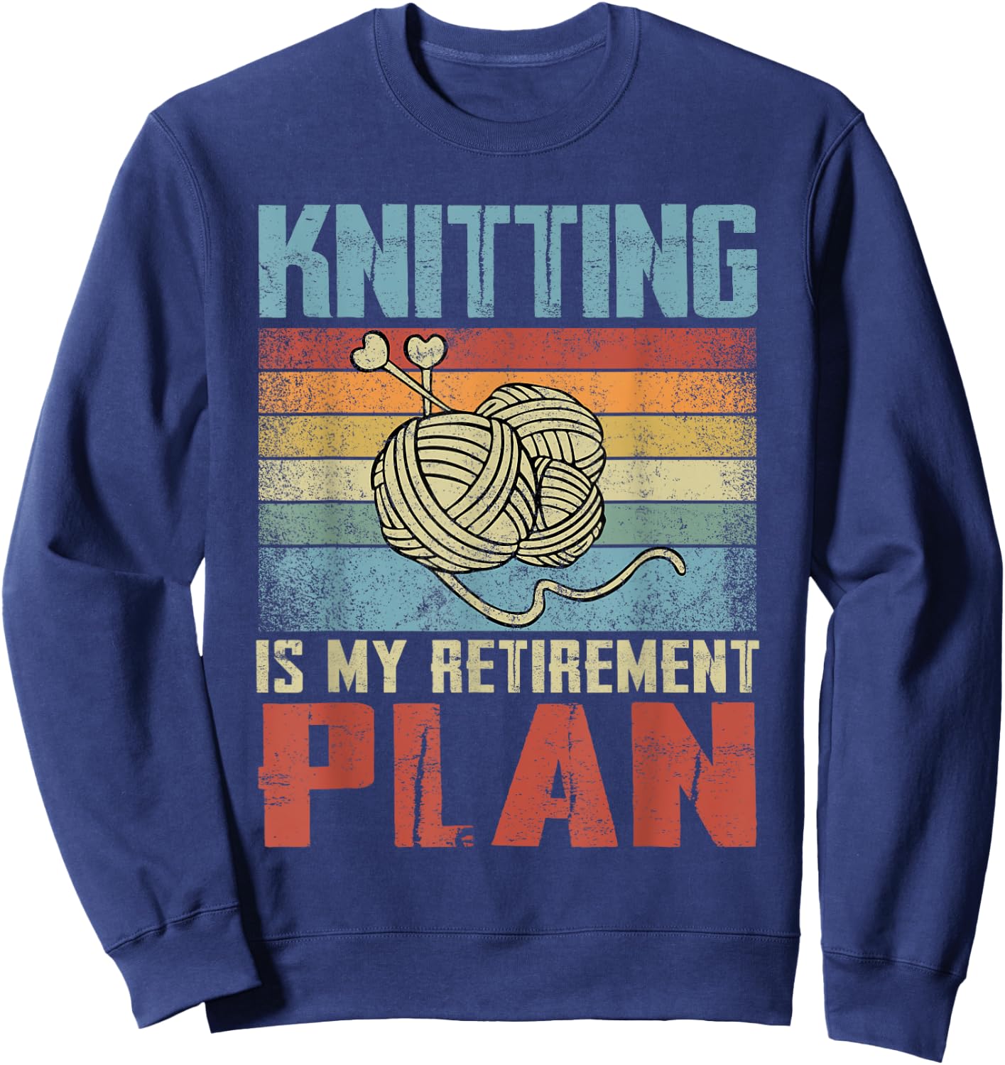 Knitting Is My Retirement Plan Retired Knitting Sweatshirt - Sweatshirt | Navy