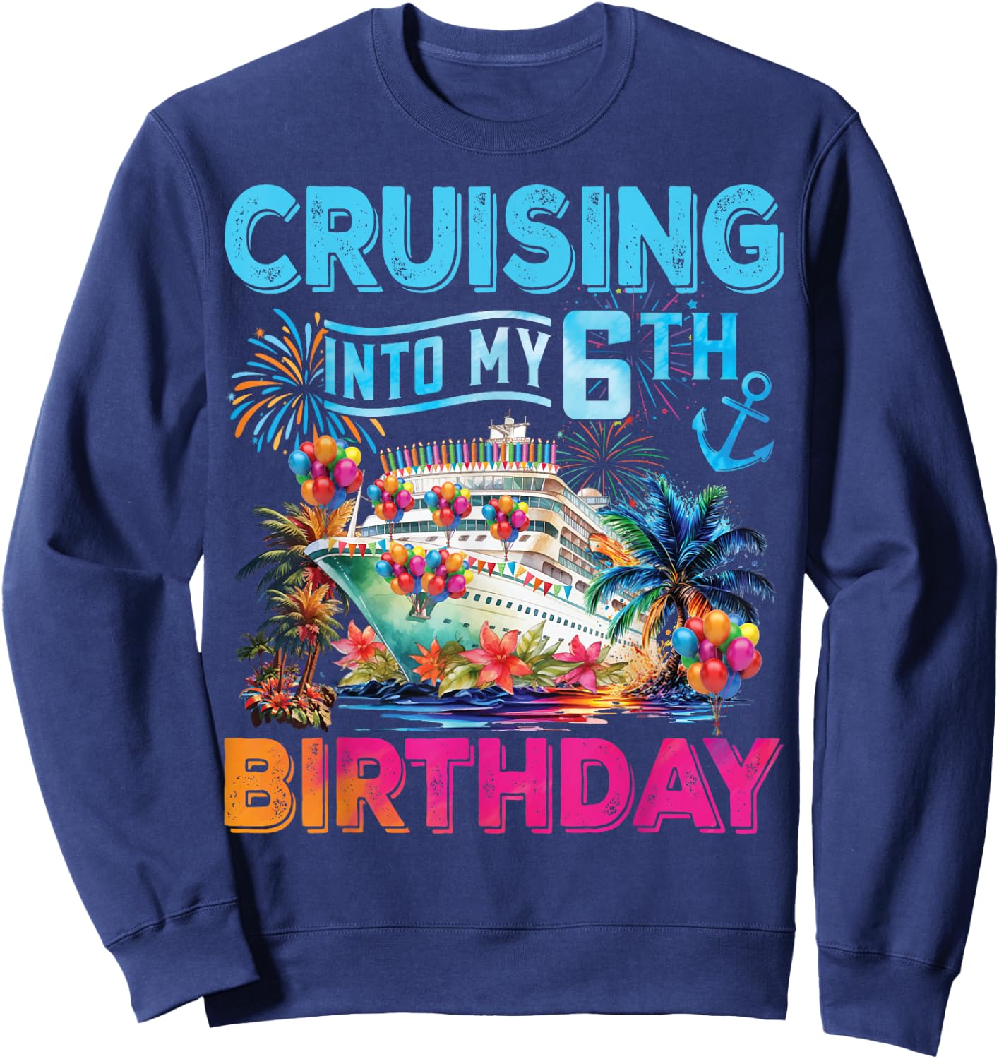 Cruising Into My 6th Birthday Trip Cruise Birthday Vacation Sweatshirt - Sweatshirt | Navy