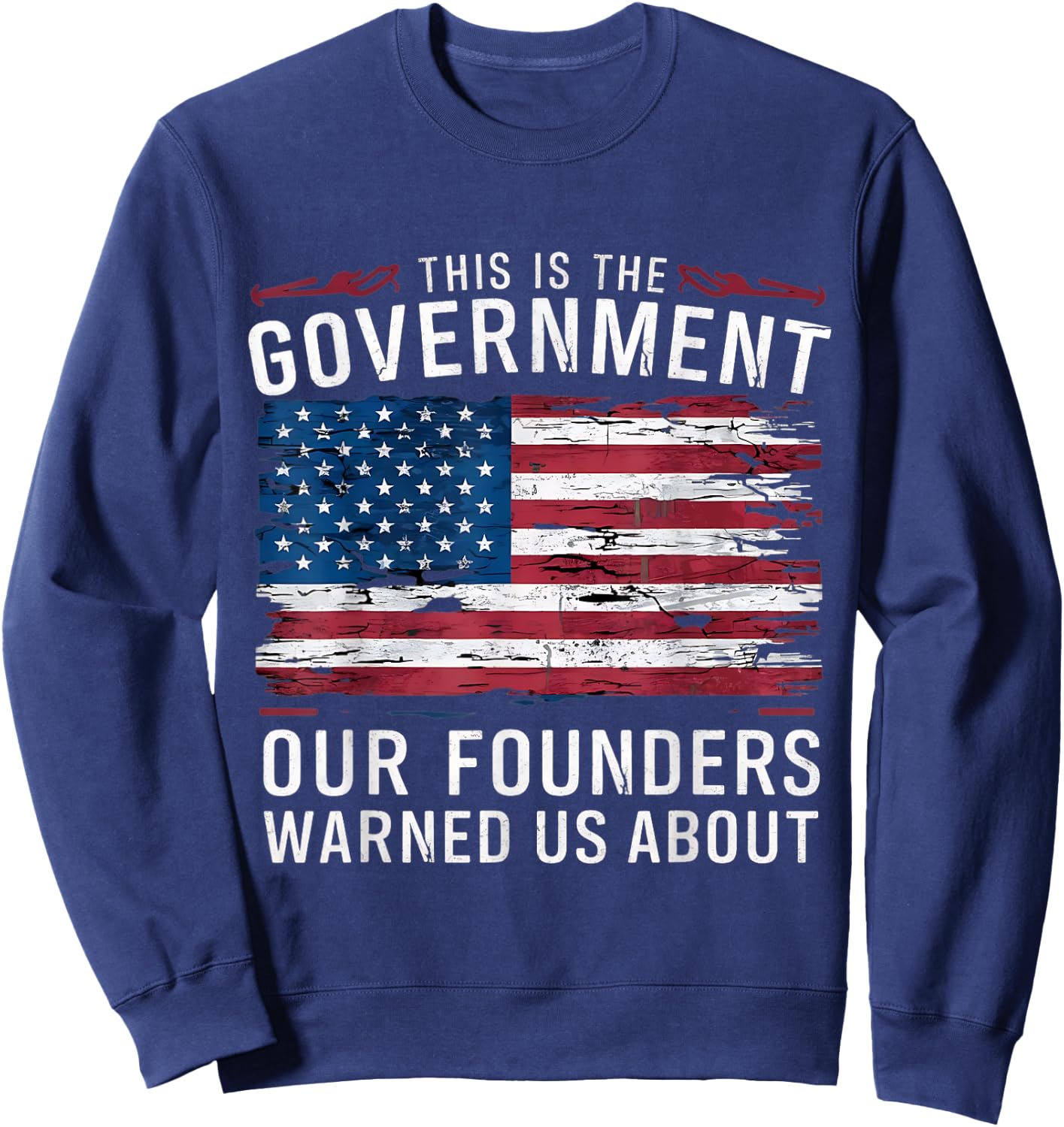 This Is The Government Our Founders Warned Us About Patriot Sweatshirt - Sweatshirt | Navy