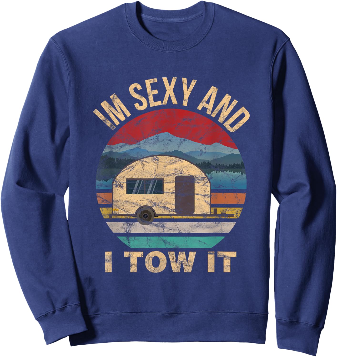 RV Camper Shirts - Im Sexy and I Tow It Funny Camper Sweatshirt - Sweatshirt | Navy