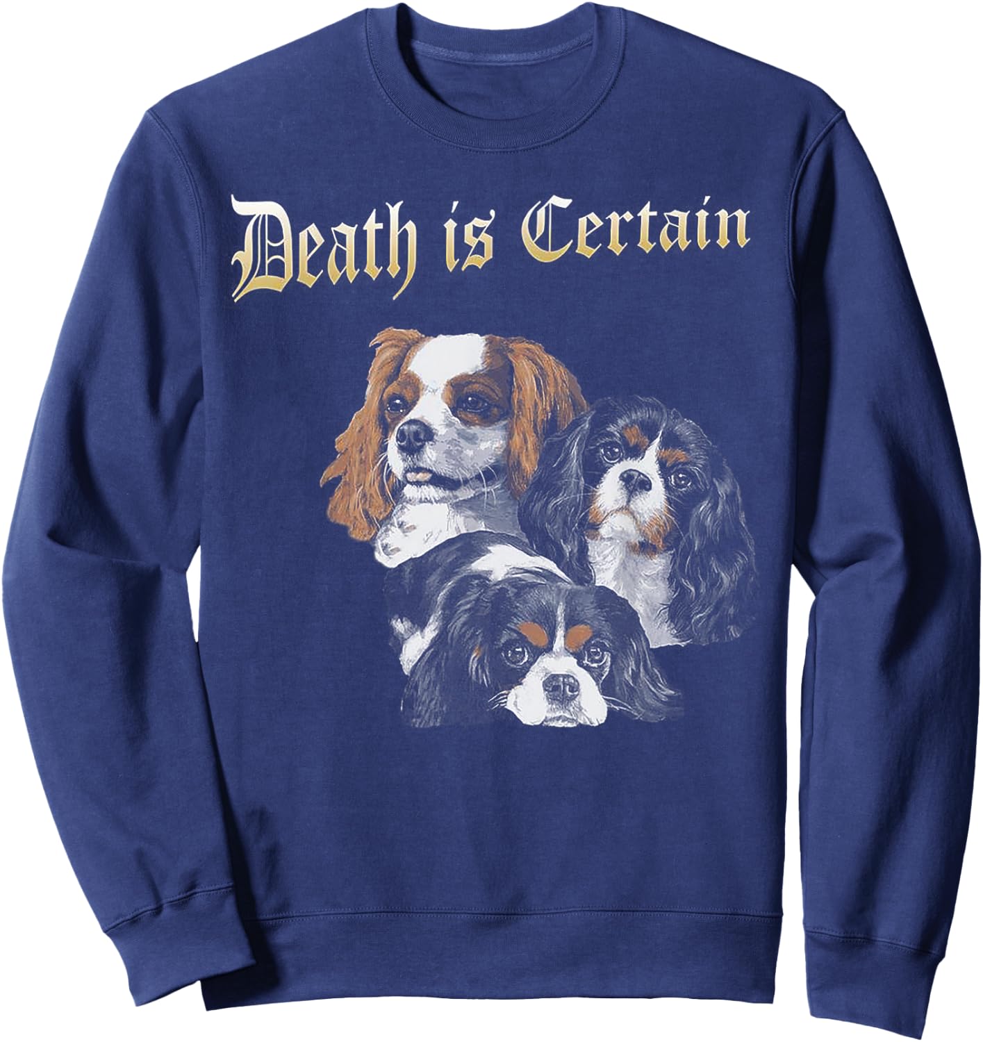 Death Is Certain Funny Cavalier King Charles Spaniel Sweatshirt - Sweatshirt | Navy