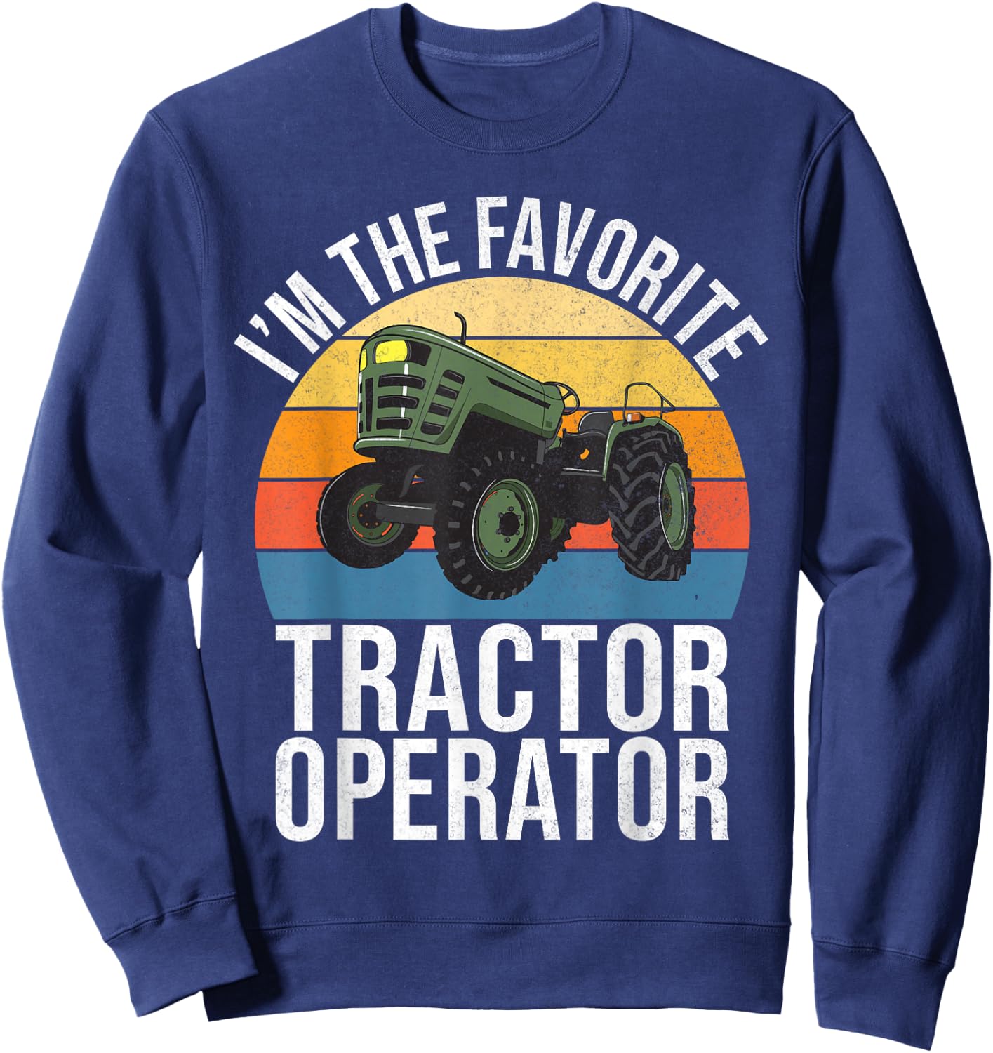 Im the favorite Tractor Operator Tractor Sweatshirt - Sweatshirt | Navy