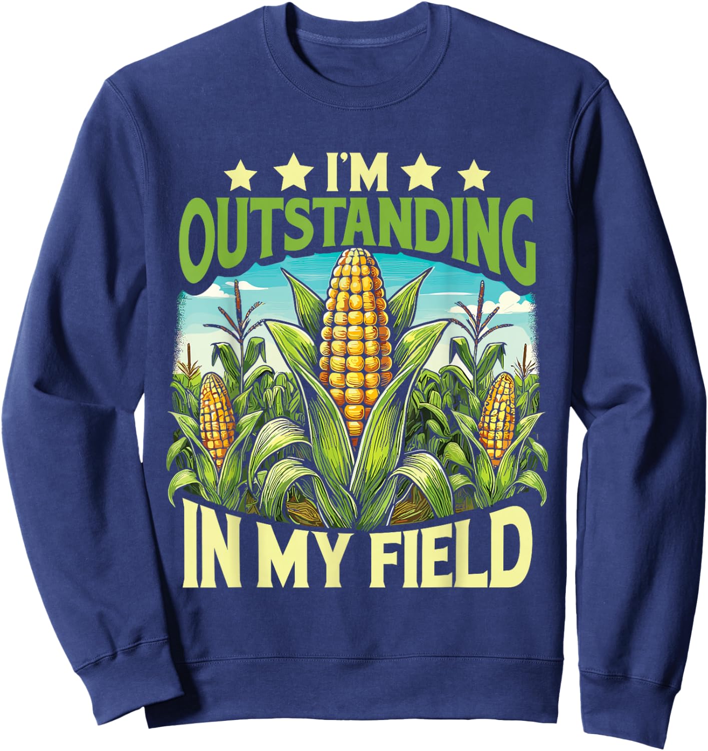 Corn Farmer I’M Outstanding In My Field Sweatshirt - Sweatshirt | Navy